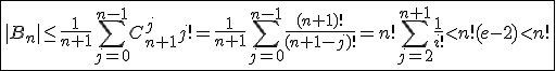 \fbox{|B_n|\le\frac{1}{n+1}\Bigsum_{j=0}^{n-1}C_{n+1}^{j}j!=\frac{1}{n+1}\Bigsum_{j=0}^{n-1}\frac{(n+1)!}{(n+1-j)!}=n!\Bigsum_{j=2}^{n+1}\frac{1}{i!}<n!(e-2)<n!}